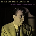 Artie Shaw And His Orchestra: Live Performances 1938 - 1939 Vol.2 by ...