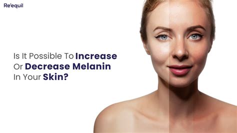 Is It Possible To Increase Or Decrease Melanin In Your Skin Youtube