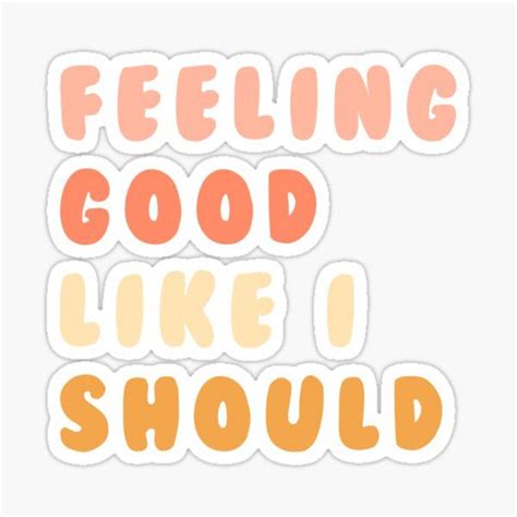 Feeling Good Like I Should Sticker Sticker By Sydney Moutier Stickers