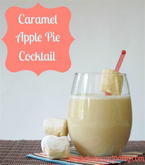 Drink Your Pie ~ Caramel Apple Pie Cocktail Shake Bake And Party