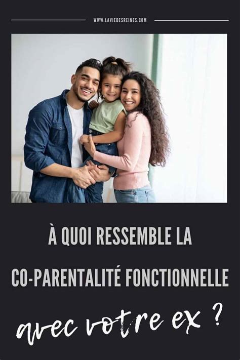 À Quoi Ressemble La Co Parentalité Fonctionnelle Avec Votre Ex