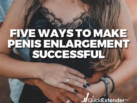 Five Ways To Make Penis Enlargement Successful