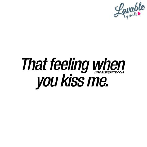 That Feeling When You Kiss Me You Know That Feeling That Mind Blowing Intense And Amazing