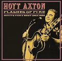 Hoyt Axton : Flashes of Fire: Hoyt's Very Best 1962-1990 CD (2004 ...