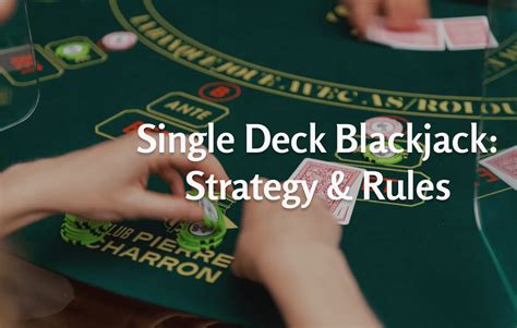 Single Deck Blackjack Strategy And Rules 2023