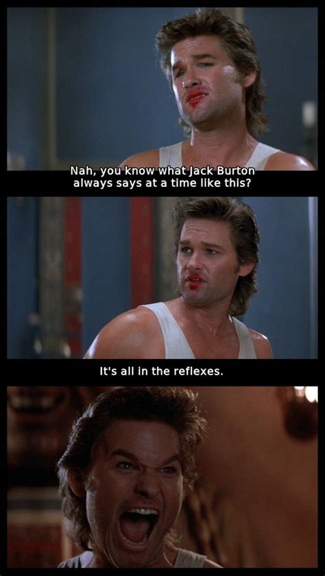 Jack Burton Its All In The Reflexes Big Trouble In Little China