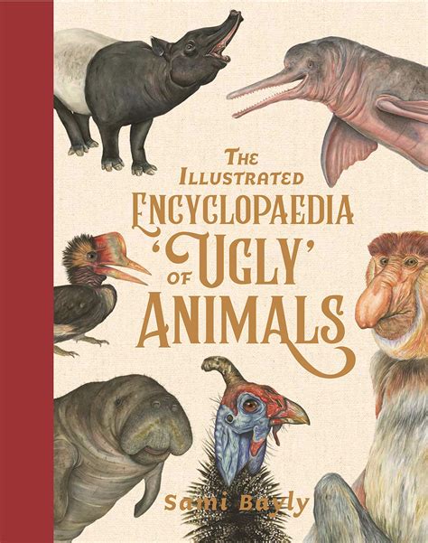 The Illustrated Encyclopaedia Of Ugly Animals By Sami Bayly Goodreads