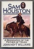 SAM Houston: A Biography of the Father of Texas: John Hoyt ...