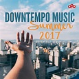 Downtempo Music - Summer 2017 - Compilation by Various Artists | Spotify