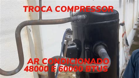 Trocando Compressor Ar Condicionado E Btus Youtube