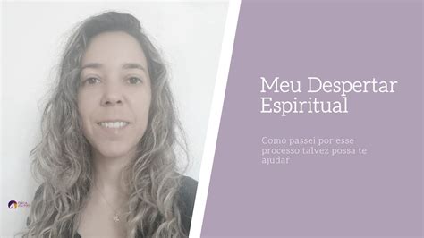 Meu Despertar Espiritual Como Passei Por Esse Processo Talvez Possa