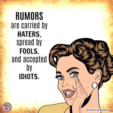 Quotes For You Rumors Are Carried By Haters Spread By Fools And