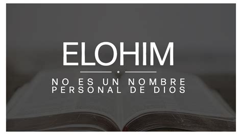 Elohim No Es Un Nombre Personal De Dios Youtube