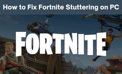 How To Fix Fortnite Stuttering On Pc With 6 Effective Methods