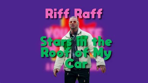 Stars In The Roof Of My Car Riff Raff Youtube