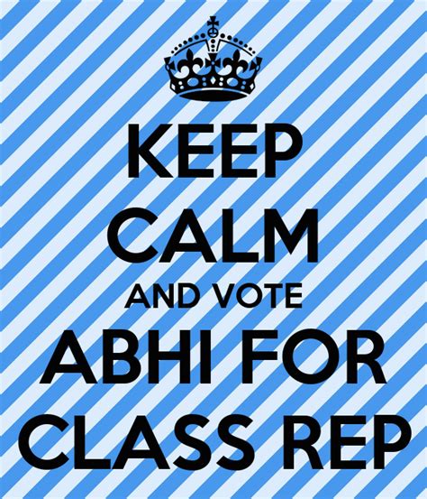 Keep Calm And Vote Abhi For Class Rep Poster Abhi Keep Calm O Matic