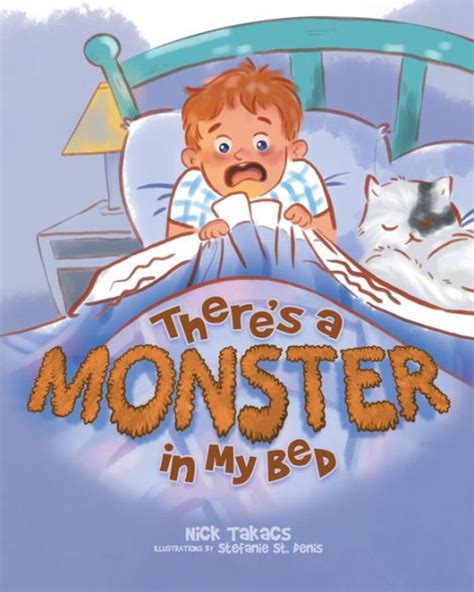 Theres A Monster In My Bed By Nick Takacs Stefanie St Denis