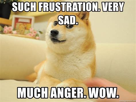 Such Frustration Very Sad Much Anger Wow So Doge Meme Generator