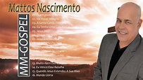 MATTOS NASCIMENTO 2022 - Top 30 Melhores Mattos Nascimento - As Músicas ...