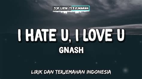 I Hate U I Love U Gnash Lirik Terjemahan Youtube Music
