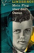 Mein Flug über den Ozean : Lindbergh, Charles A.: Amazon.de: Bücher