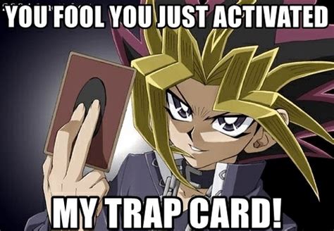 You Just Activated My Trap Card Memes Imgflip