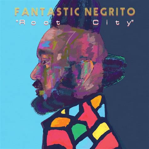 Fantastic Negrito Root City Lyrics Genius Lyrics