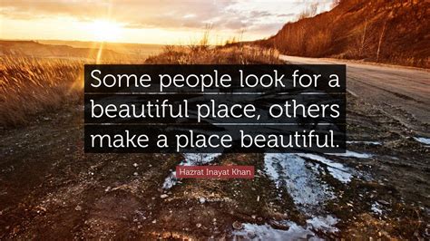 Hazrat Inayat Khan Quote Some People Look For A Beautiful Place