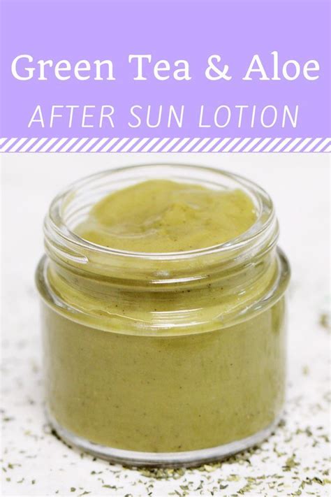 A Soothing Diy For Sunkissed Skin Green Tea And Aloe After Sun Lotion