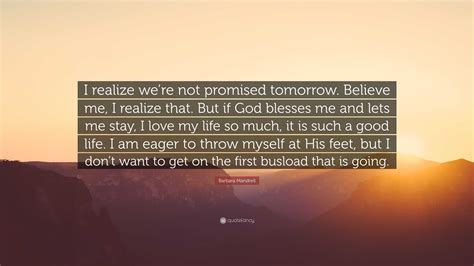 Barbara Mandrell Quote I Realize Were Not Promised Tomorrow Believe