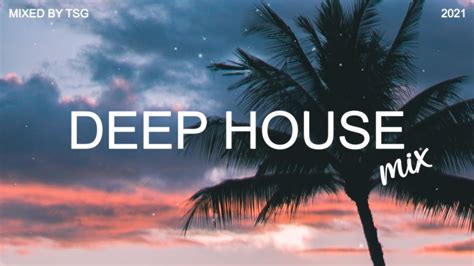 Deep House Mix 2021 Vol2 Mixed By Tsg Youtube