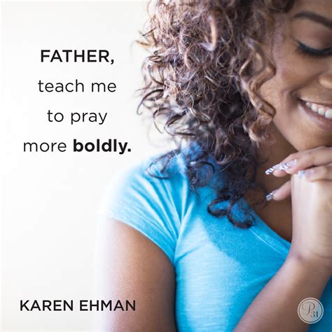 Father Teach Me To Pray More Boldly Through Your Power