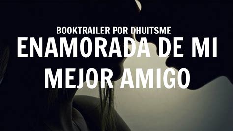 Enamorada De Mi Mejor Amigo Trailer Wattpad Youtube