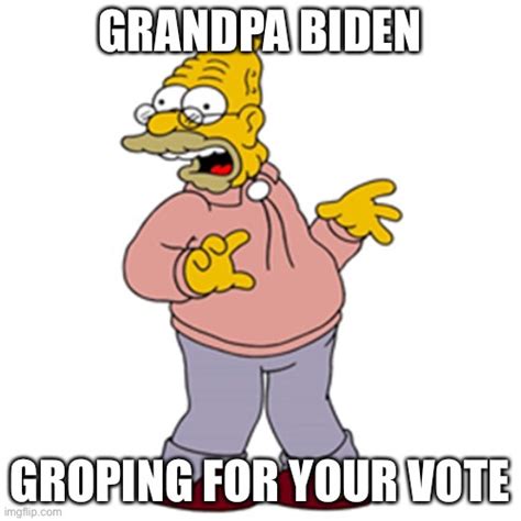 Grandpa Biden Groping For 2020 Imgflip