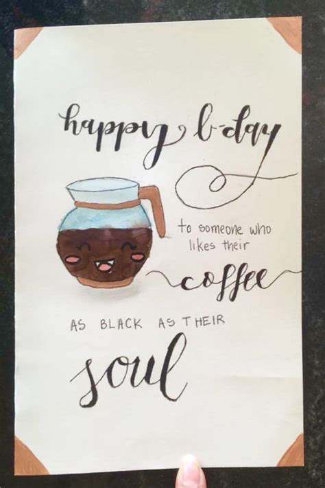 Some people enjoy a cup every day, but don't really spend a lot of time thinking about it. Birthday Card Idea for coffee lovers! Credit to me 😊 ...