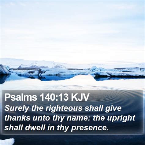 Psalms 14013 Kjv Surely The Righteous Shall Give Thanks Unto Thy