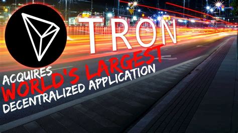 TRON Acquires World's LARGEST Decentralized Application ...