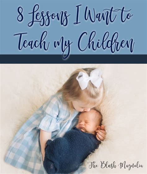 8 Lessons I Want To Teach My Children Parenting Life Lessons