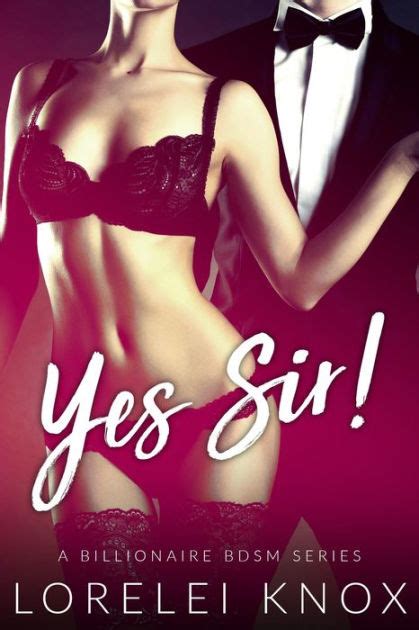 Yes Sir Billionaire BDSM Erotica By Lorelei Knox EBook Barnes