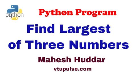 Python Program To Find The Largest Of Three Numbers By Mahesh Huddar