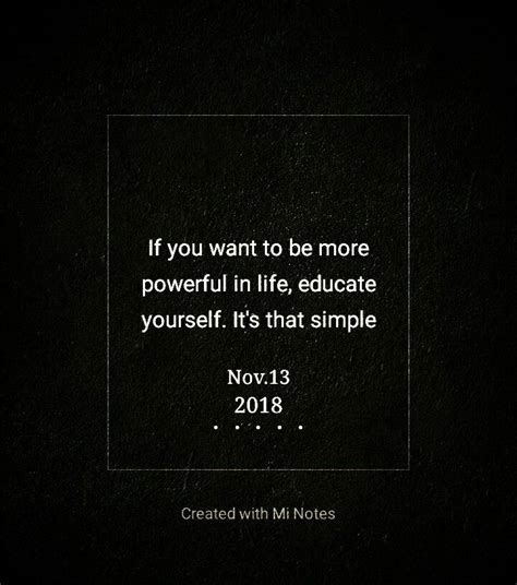 If You Want To Be More Powerful In Lifeeducate Yourself Its That