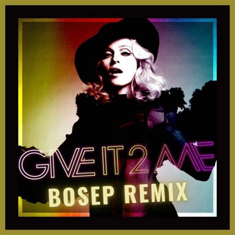 Stream Madonna Give It 2 Me Bosep Remix Free Download By Bosep