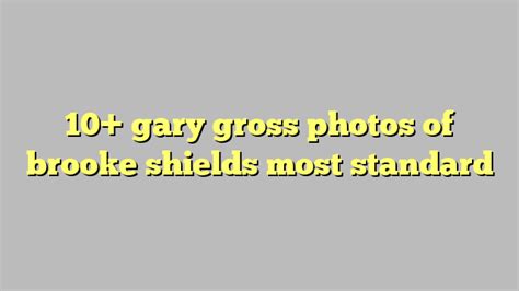 10 Gary Gross Photos Of Brooke Shields Most Standard Công Lý And Pháp Luật
