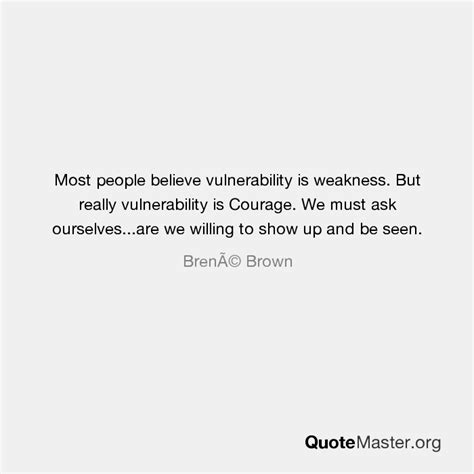 Most People Believe Vulnerability Is Weakness But Really Vulnerability