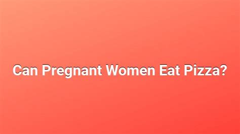 Can Pregnant Women Eat Pizza A Bun In The Oven