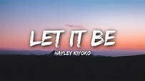 Hayley Kiyoko - Let It Be (Lyrics / Lyrics Video) - YouTube