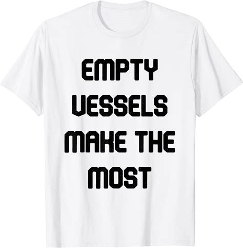 Empty Vessels Make The Most Tee Shirt Shirtelephant Office
