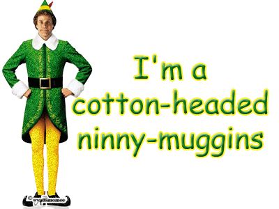 Elf movie movie tv cotton headed ninny muggins buddy the elf hilarious funny good movies favorite color i laughed. Buddy The Elf Quotes. QuotesGram