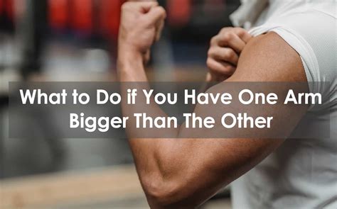 What To Do If You Have One Arm Bigger Than The Other