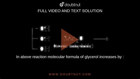 In Above Reaction Molecular Formula Of Glycerol Increases By